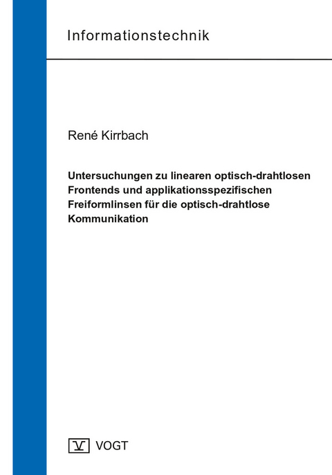 Untersuchungen zu linearen optisch-drahtlosen Frontends und applikationsspezifischen Freiformlinsen f&uuml;r die optisch-drahtlose Kommunikation - Ren&eacute; Kirrbach
