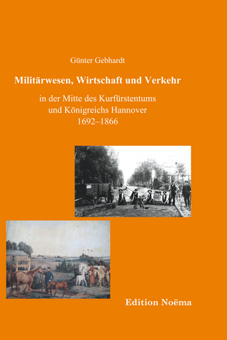 Militärwesen, Verkehr und Wirtschaft in der Mitte des Kurfürstentums und Königreichs Hannover 1692-1866