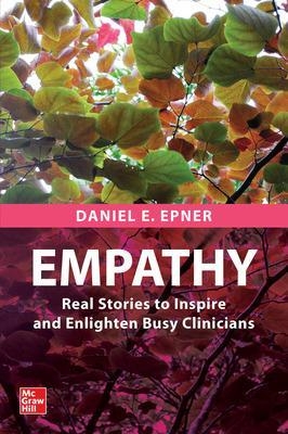 Empathy: Real Stories to Inspire and Enlighten Busy Clinicians - Daniel E. Epner