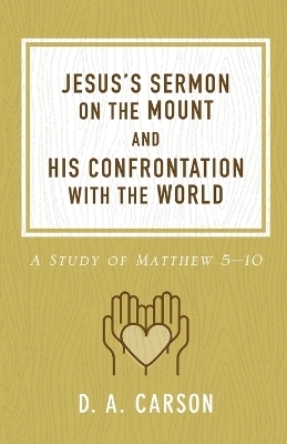 Jesus's Sermon on the Mount and His Confrontation with the World - D. A. Carson