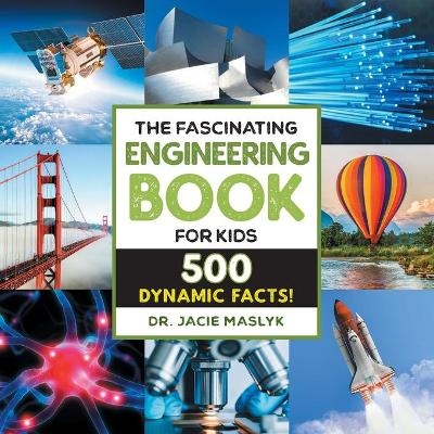 The Fascinating Engineering Book for Kids - Dr. Jacie Maslyk