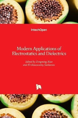 Modern Applications of Electrostatics and Dielectrics - 