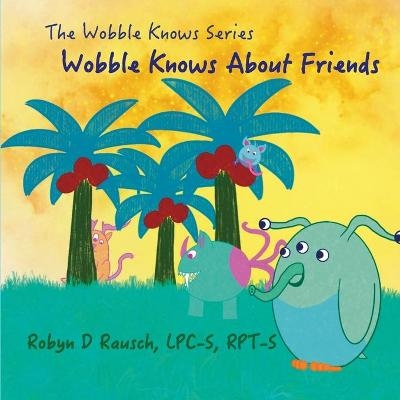 Wobble Knows About Friends - Robyn Rausch