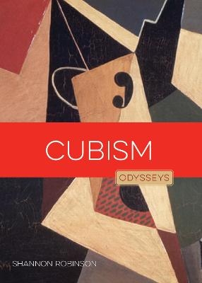 Cubism: Odysseys in Art - Shannon Robinson