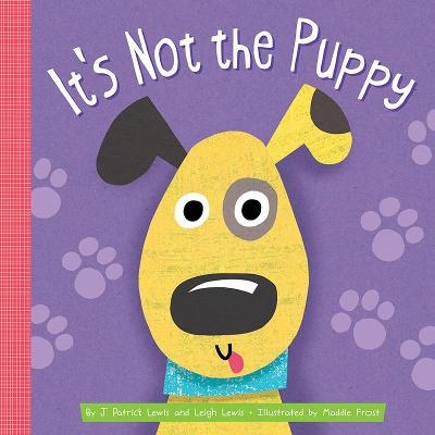 It's Not the Puppy - J. Patrick Lewis, Leigh Lewis