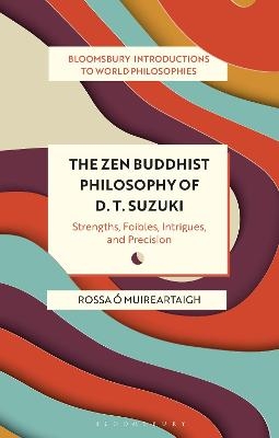 The Zen Buddhist Philosophy of D. T. Suzuki - Rossa &Oacute; Muireartaigh