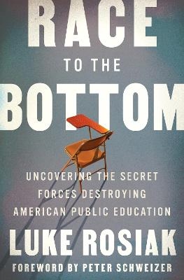 Race to the Bottom: Uncovering the Secret Forces Destroying American Public Education