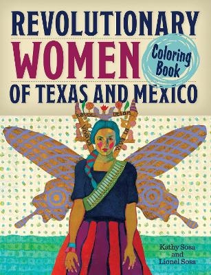 Revolutionary Women of Texas and Mexico Coloring Book - Kathy Sosa, Lionel Sosa