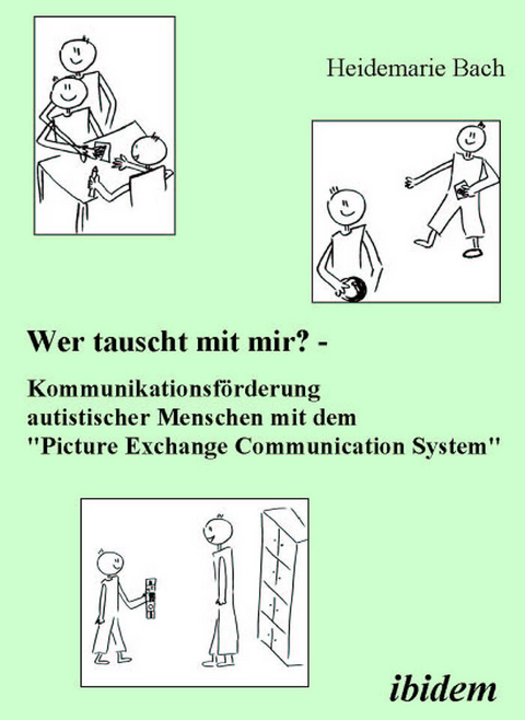 Wer tauscht mit mir? Kommunikationsf&ouml;rderung autistischer Menschen mit dem "Picture Exchange Communication System" - Heidemarie Bach