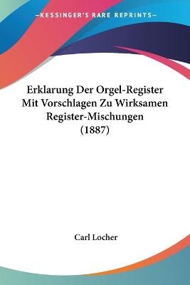 Erklarung Der Orgel-Register Mit Vorschlagen Zu Wirksamen Register-Mischungen (1887)