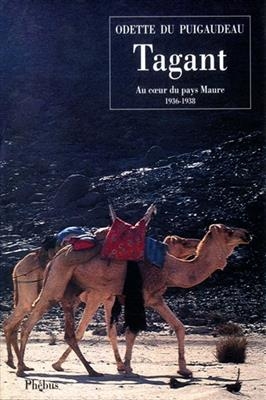Tagant : au coeur du pays maure, 1933-1936 -  PUIGAUDEAU ODETTE DU