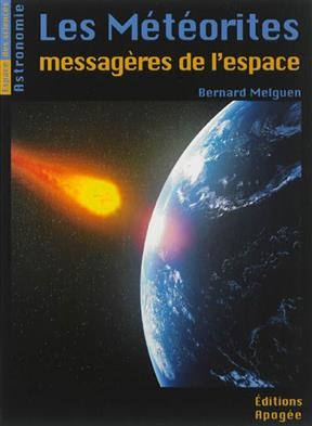 Les m&eacute;t&eacute;orites, messag&egrave;res de l'espace - Bernard Melguen