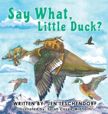 Say What, Little Duck? - Jen Teschendorf