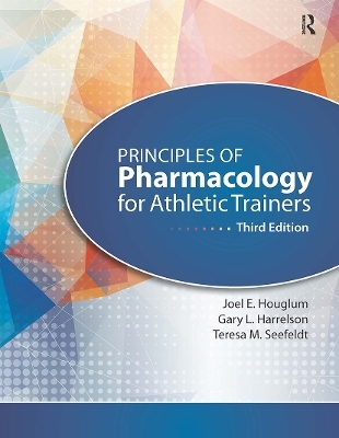 Principles of Pharmacology for Athletic Trainers - Joel Houglum, Teresa M. Seefeldt, Gary Harrelson, Teresa Seefeldt