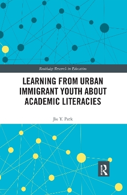Learning from Urban Immigrant Youth About Academic Literacies - Jie Park