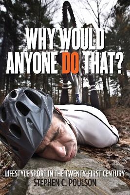 Why Would Anyone Do That? - Stephen C. Poulson