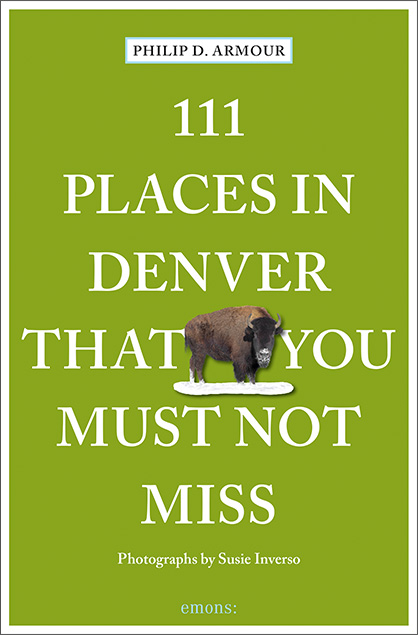 111 Places in Denver That You Must Not Miss - Philip Armour
