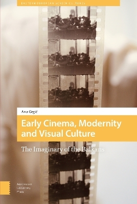 Early Cinema, Modernity and Visual Culture - Ana Grgic