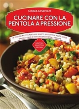 Cucinare con la pentola a pressione - Cinda Chavich
