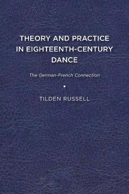 Theory and Practice in Eighteenth-Century Dance - Tilden Russell