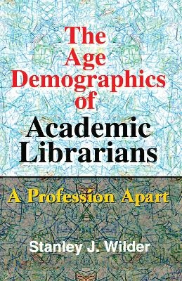 The Age Demographics of Academic Librarians - Stanley Wilder