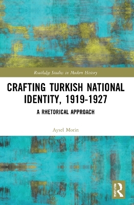 Crafting Turkish National Identity, 1919-1927