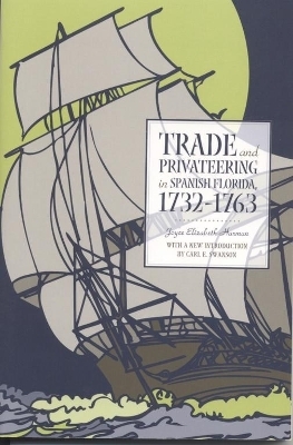 Trade and Privateering in Spanish Florida, 1732-1763 - Joyce Elizabeth Harman