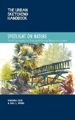 The Urban Sketching Handbook Spotlight on Nature - Virginia Hein, Gail L. Wong