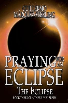 Praying for an Eclipse - Guillermo M&aacute;rquez-Sterling