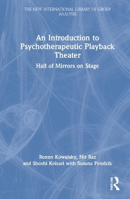 An Introduction to Psychotherapeutic Playback Theater - Ronen Kowalsky, Nir Raz, Shoshi Keisari