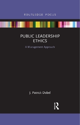 Public Leadership Ethics - J. Patrick Dobel