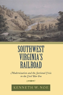 Southwest Virginia's Railroad - Kenneth W. Noe