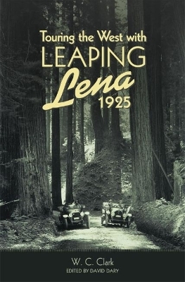Touring the West with Leaping Lena, 1925 - W. C. Clark