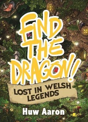 Find the Dragon! Lost in Welsh Legends - Huw Aaron