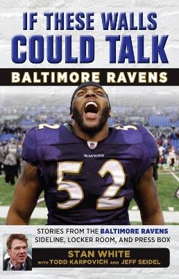 If These Walls Could Talk: Baltimore Ravens - Todd Karpovich, Jeff Seidel, Stan White