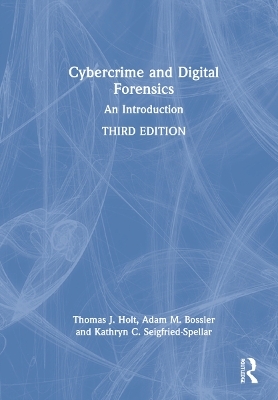 Cybercrime and Digital Forensics - Thomas Holt, Adam Bossler, Kathryn Seigfried-Spellar