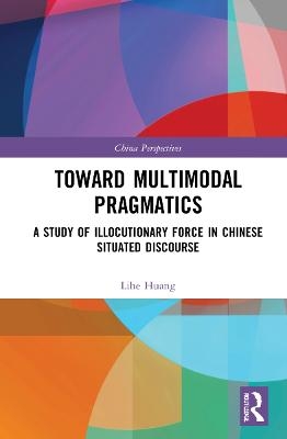 Toward Multimodal Pragmatics - Lihe HUANG