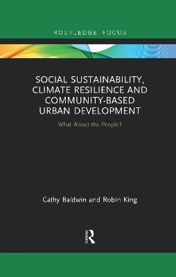 Social Sustainability, Climate Resilience and Community-Based Urban Development - Cathy Baldwin, Robin King