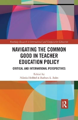 Navigating the Common Good in Teacher Education Policy - Nikola Hobbel, Barbara L. Bales