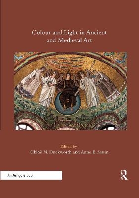 Colour and Light in Ancient and Medieval Art - Chloë N. Duckworth, Anne E. Sassin