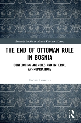 The End of Ottoman Rule in Bosnia - Hannes Grandits