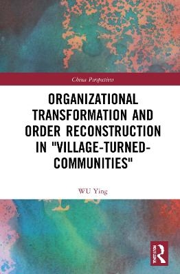 Organizational Transformation and Order Reconstruction in "Village-Turned-Communities" - Wu Ying