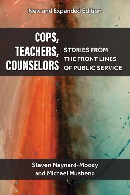 Cops, Teachers, Counselors - Steven Williams Maynard-Moody, Michael Craig Musheno