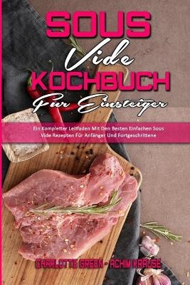 Sous Vide Kochbuch f&uuml;r Einsteiger - Charlotte Green, Achim Krause