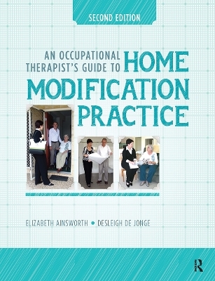 An Occupational Therapist&rsquo;s Guide to Home Modification Practice - Elizabeth Ainsworth, Desleigh De Jonge