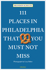 111 Places in Philadelphia That You Must Not Miss - Brandon Schultz