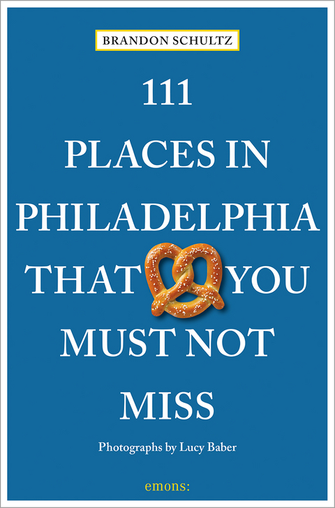 111 Places in Philadelphia That You Must Not Miss - Brandon Schultz