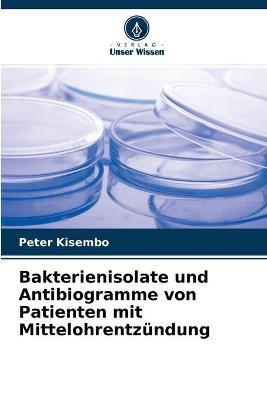 Bakterienisolate und Antibiogramme von Patienten mit Mittelohrentzündung