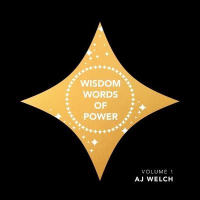 Wisdom Words of Power - AJ Welch