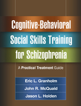 Cognitive-Behavioral Social Skills Training for Schizophrenia - Eric L. Granholm, John R. McQuaid, Jason L. Holden